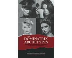 Handleiding voor de Multidimensionale Dominatrix: Psychologie, Archetypes en BDSM FemDom